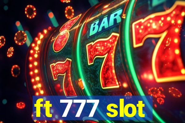 ft 777 slot