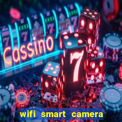 wifi smart camera easy to achieve real time remote viewing