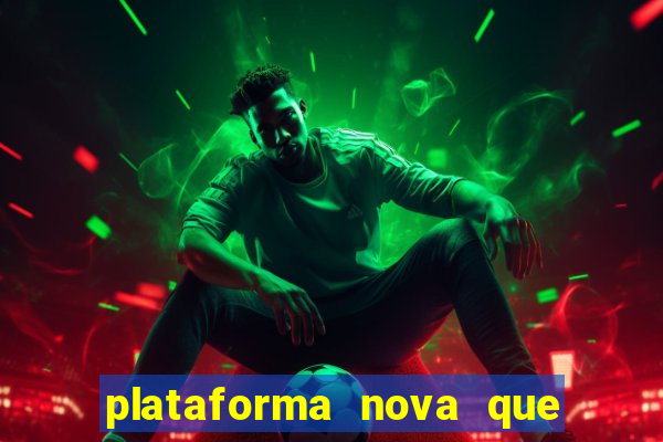 plataforma nova que da bonus