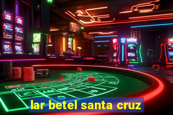 lar betel santa cruz