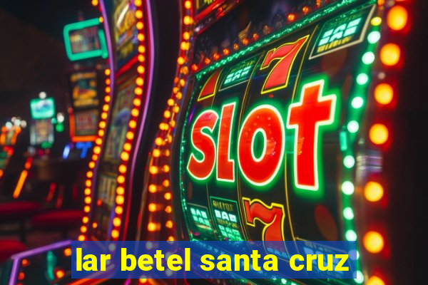 lar betel santa cruz