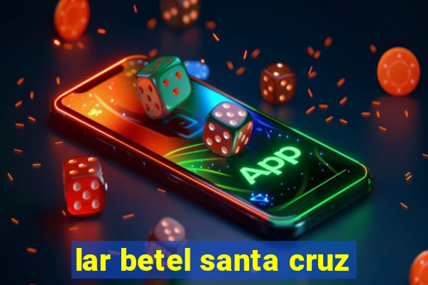 lar betel santa cruz