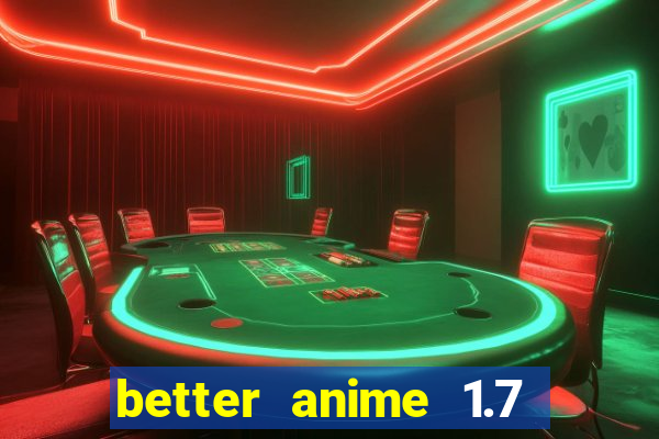 better anime 1.7 apk download