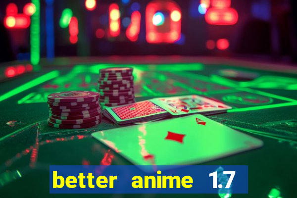 better anime 1.7 apk download