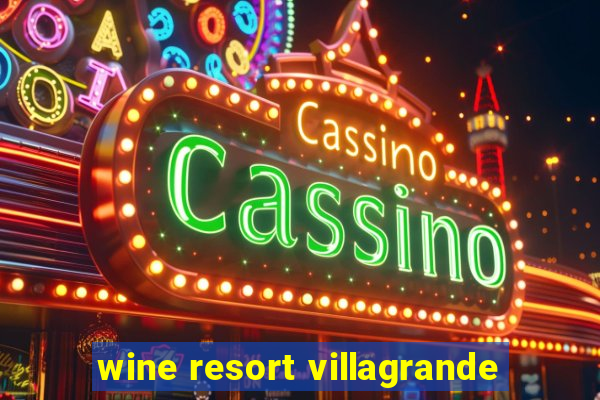 wine resort villagrande