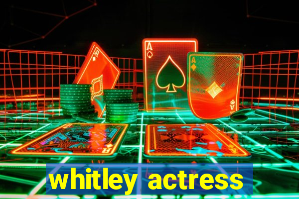 whitley actress