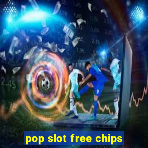 pop slot free chips