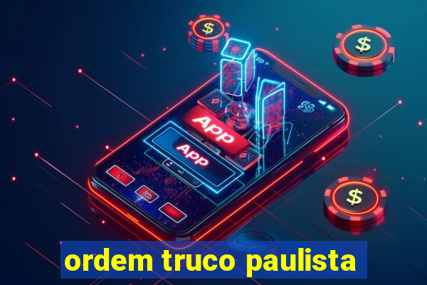 ordem truco paulista