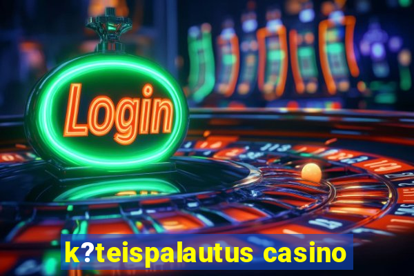 k?teispalautus casino