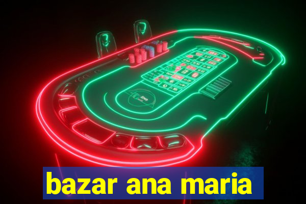 bazar ana maria