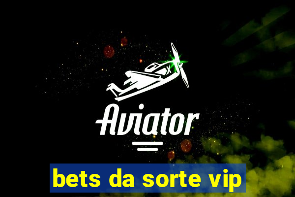 bets da sorte vip