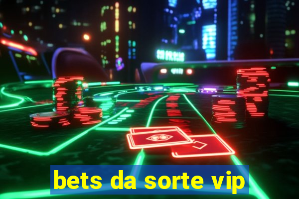 bets da sorte vip