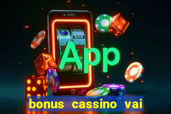 bonus cassino vai de bet