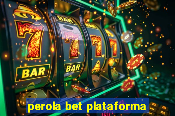 perola bet plataforma