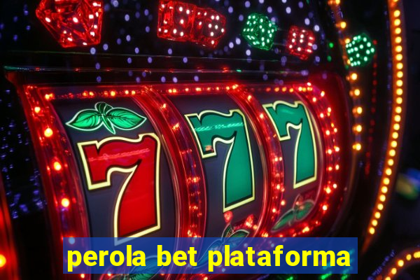 perola bet plataforma