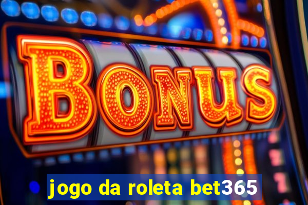 jogo da roleta bet365