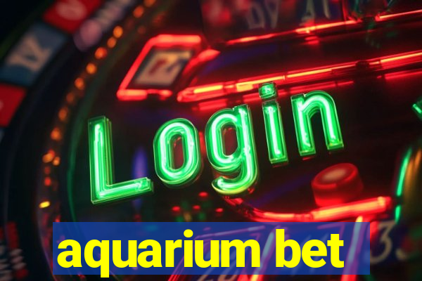 aquarium bet