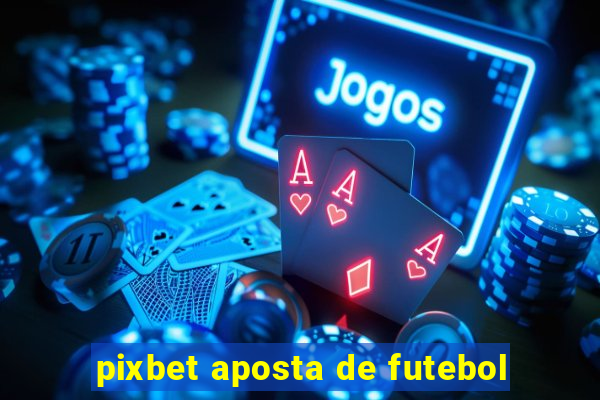 pixbet aposta de futebol