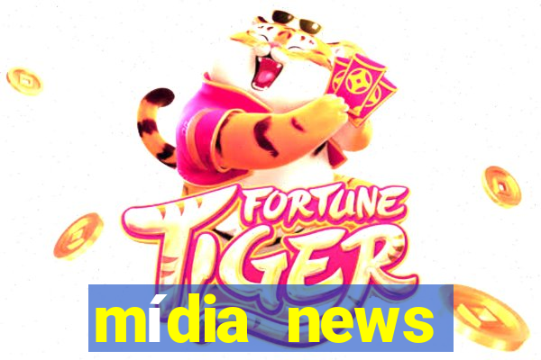 mídia news últimas notícias