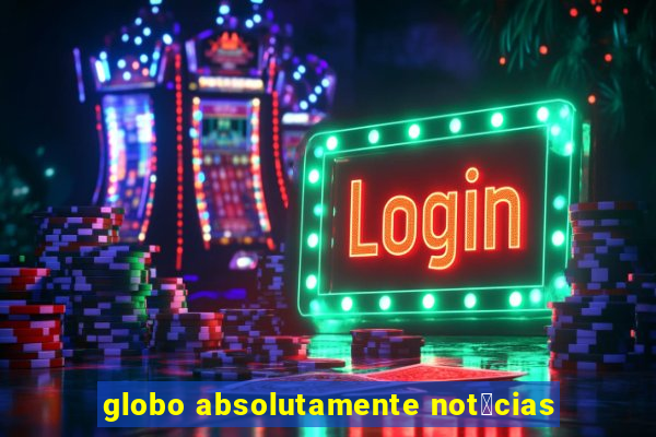 globo absolutamente not铆cias