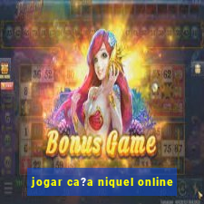 jogar ca?a niquel online