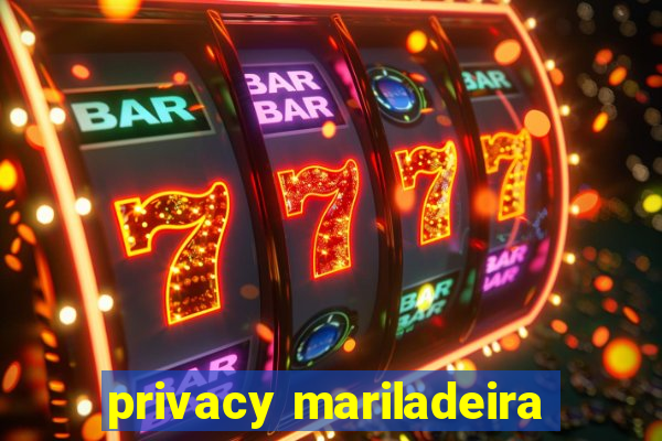 privacy mariladeira