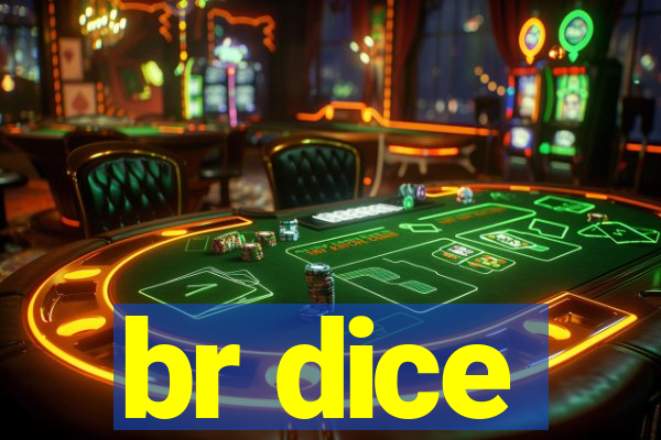 br dice