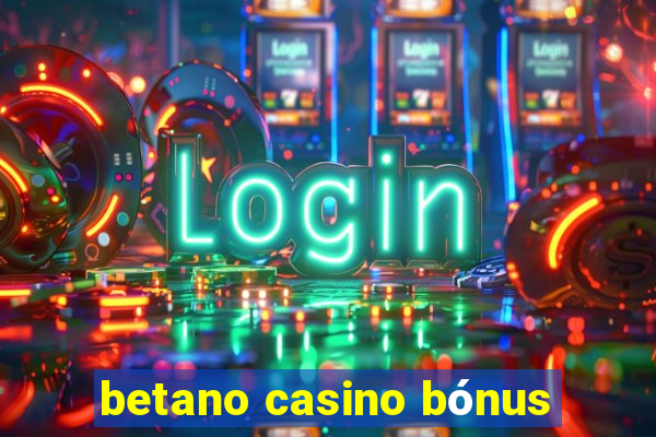 betano casino bónus