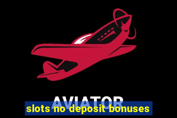 slots no deposit bonuses