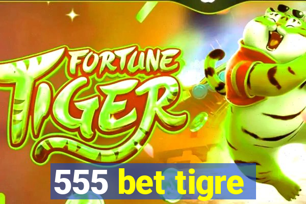 555 bet tigre