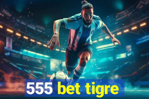 555 bet tigre