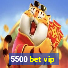 5500 bet vip