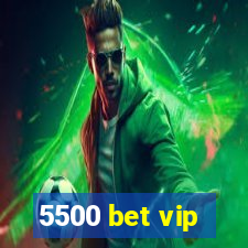 5500 bet vip