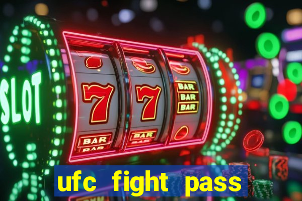 ufc fight pass onde assistir