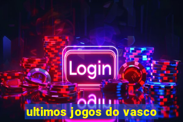 ultimos jogos do vasco