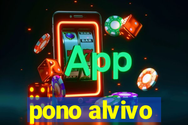 pono alvivo