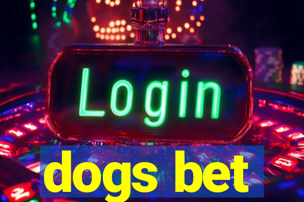 dogs bet