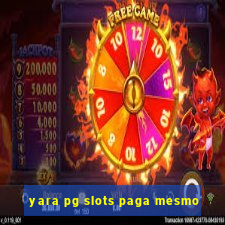 yara pg slots paga mesmo