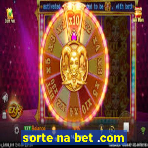 sorte na bet .com