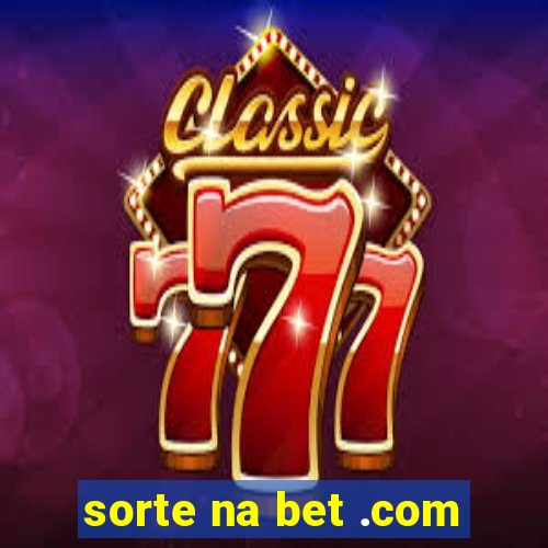 sorte na bet .com