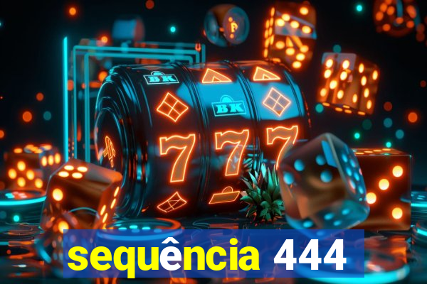 sequência 444