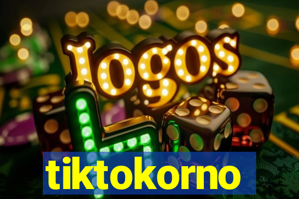 tiktokorno