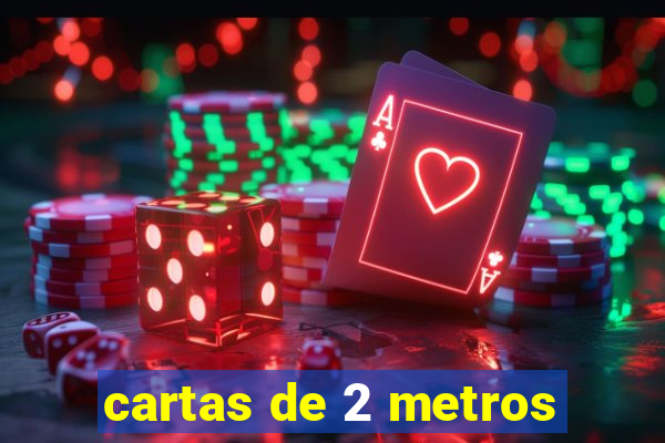 cartas de 2 metros