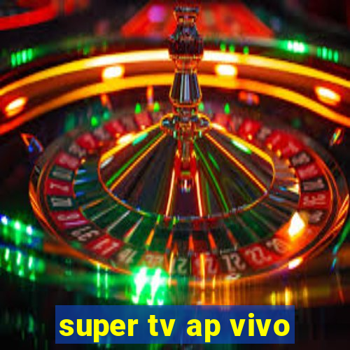 super tv ap vivo