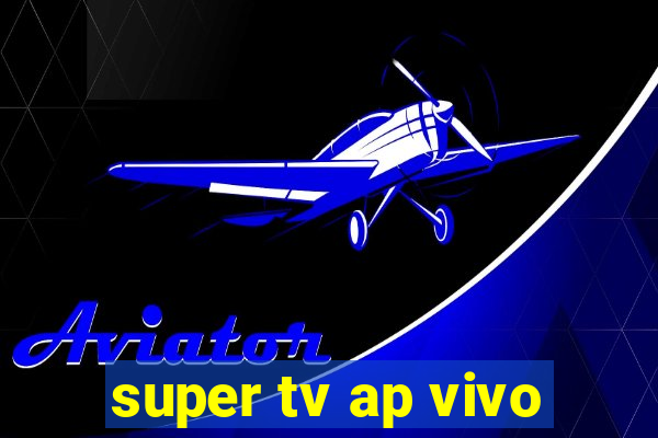 super tv ap vivo