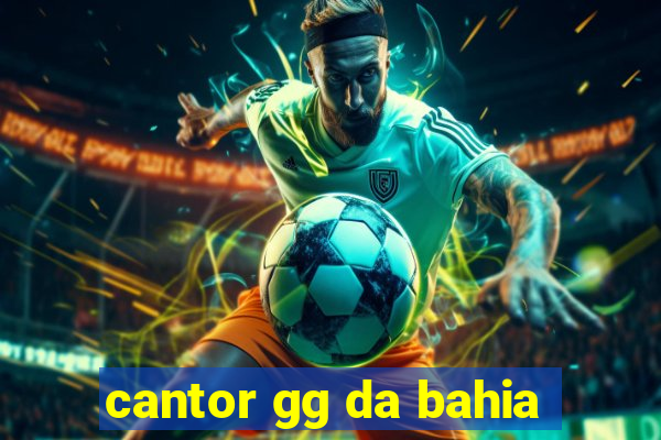 cantor gg da bahia