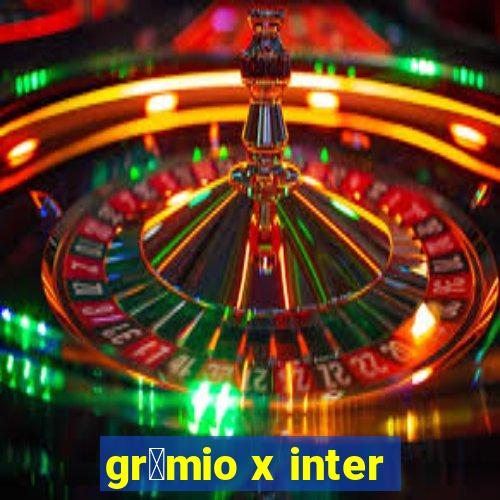 gr锚mio x inter