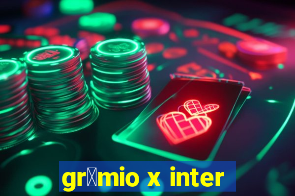 gr锚mio x inter