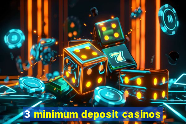 3 minimum deposit casinos