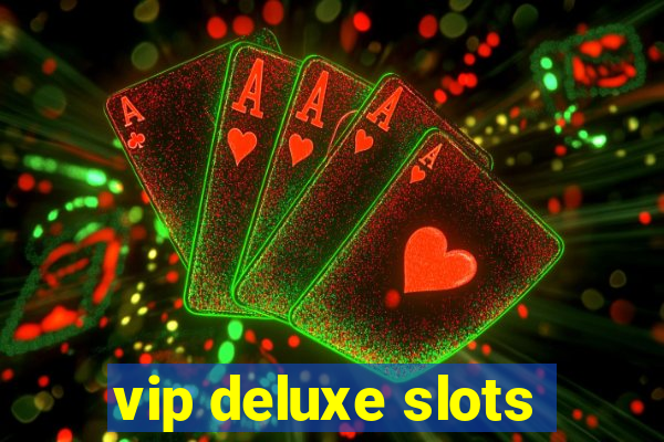 vip deluxe slots